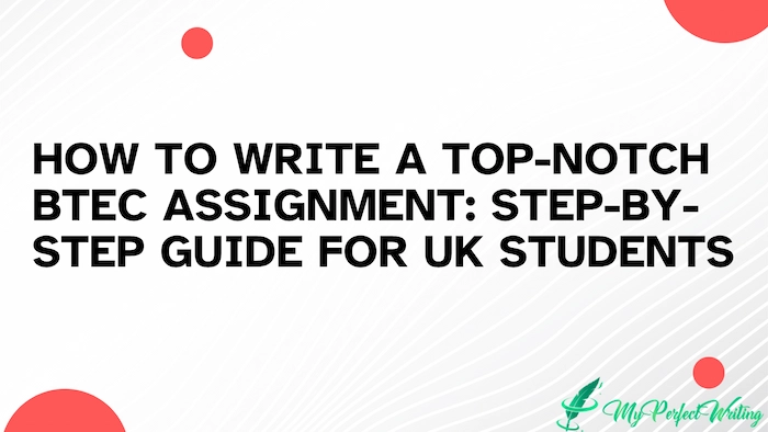 How to Write a Top-Notch BTEC Assignment Help: Step-by-Step Guide for UK Students