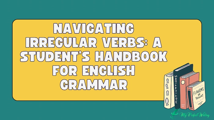 Navigating Irregular Verbs: A Student’s Handbook for English Grammar