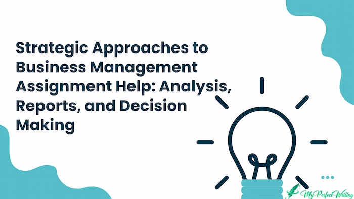 Strategic Approaches to Business  Management Assignment Help: Analysis, Reports, and Decision Making