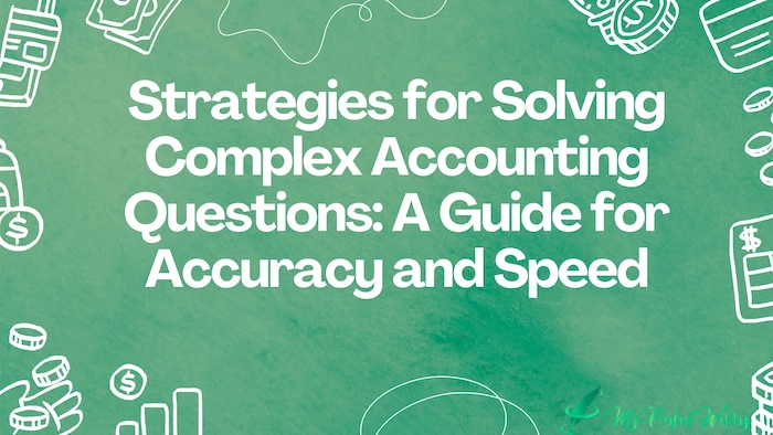 Strategies for Solving Complex Accounting Questions: A Guide for Accuracy and Speed
