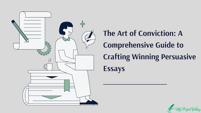The Art of Conviction: A Comprehensive Guide to Crafting Winning Persuasive Essays