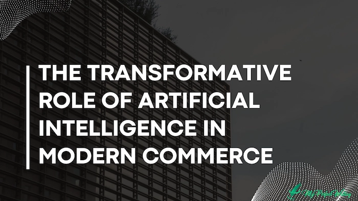 The Transformative Role of Artificial Intelligence in Modern Commerce