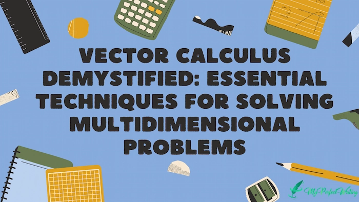 Vector Calculus Demystified: Essential Techniques for Solving Multidimensional Problems
