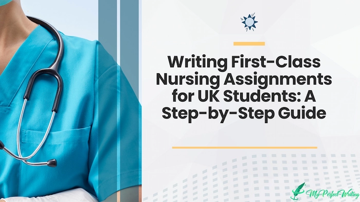 Writing First-Class Nursing Assignments for UK Students: A Step-by-Step Guide