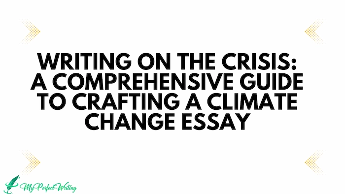 Writing on the Crisis: A Comprehensive Guide to Crafting a Climate Change Essay